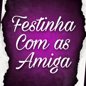 MC Gustavo BM的專輯Festinha Com as Amiga (Explicit)