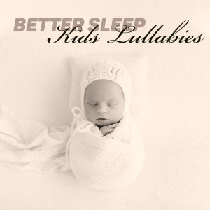 Favourite Lullabies Baby Land的專輯Better Sleep (Kids Lullabies, Music Pillow for Nap)