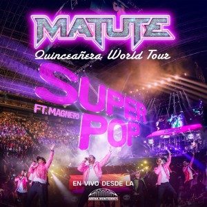 อัลบัม Super Pop (Quinceañera World Tour En Vivo Desde La Arena Monterrey) ศิลปิน Matute