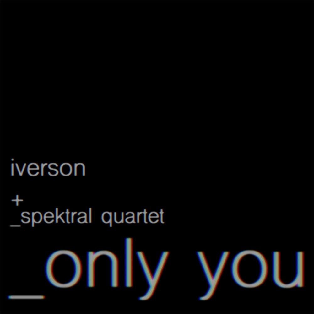 Only You (feat. Spektral Quartet)
