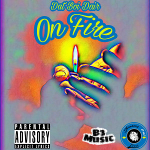 Listen to On Fire (Explicit) song with lyrics from Dat Boi Dair