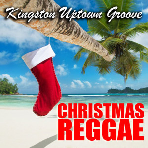 อัลบัม Christmas Reggae ศิลปิน Kingston Uptown Groove