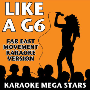 收聽Karaoke的Like a G6 (Far East Movement Karaoke Version)歌詞歌曲