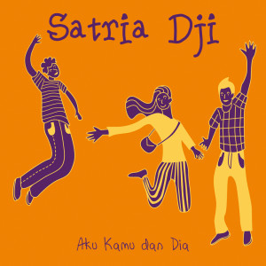 Dengarkan Aku Kamu Dan Dia lagu dari Satria Dji dengan lirik