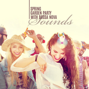 Garden Party Music Ensemble的专辑Spring Garden Party with Bossa Nova Sounds. Jazz Music to Listen with Friends & Family