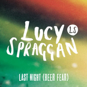 ดาวน์โหลดและฟังเพลง Last Night (Beer Fear) พร้อมเนื้อเพลงจาก Lucy Spraggan