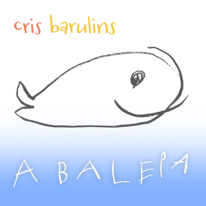 ดาวน์โหลดและฟังเพลง A Baleia พร้อมเนื้อเพลงจาก Cris Barulins