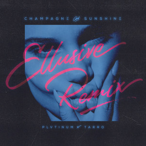 收聽PLVTINUM的Champagne & Sunshine (Ellusive Remix) (Explicit) (Ellusive Remix|Explicit)歌詞歌曲