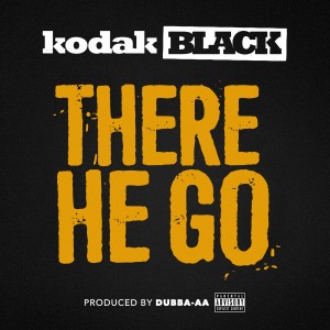 收聽Kodak Black的There He Go (Explicit)歌詞歌曲