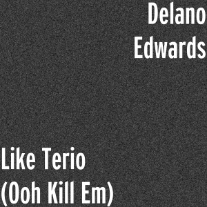 收聽Delano Edwards的Like Terio (Ooh Kill Em)歌詞歌曲