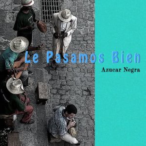อัลบัม Le Pasamos Bien ศิลปิน Azucar Negra