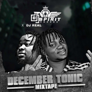 ดาวน์โหลดและฟังเพลง December Tonic (Mixtape|Explicit) พร้อมเนื้อเพลงจาก DJ SPIRIT OKOOKU