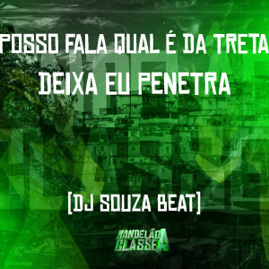 收聽DJ Souza Beat的Posso Fala Qual É da Treta - Deixa Eu Penetra歌詞歌曲