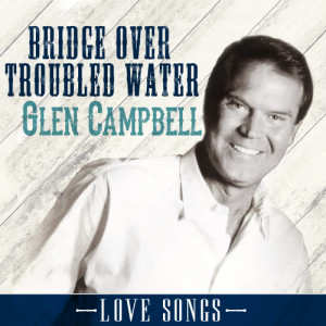 收聽Glen Campbell的Bridge over Troubled Water歌詞歌曲