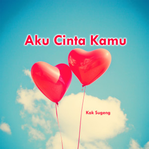 ดาวน์โหลดและฟังเพลง Aku Cinta Kamu พร้อมเนื้อเพลงจาก Kak Sugeng