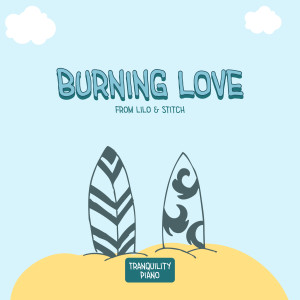 Album Burning Love (From Lilo & Stitch) oleh Tranquility Piano