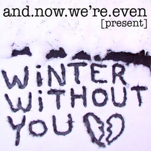 收聽And Now We're Even的Winter Without You歌詞歌曲