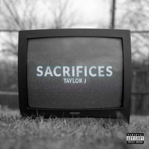 收聽Taylor J的Sacrifices (Explicit)歌詞歌曲