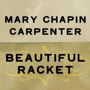 ดาวน์โหลดและฟังเพลง Beautiful Racket (Album Version) พร้อมเนื้อเพลงจาก Mary Chapin Carpenter