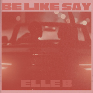 Album Be Like Say from Elle b