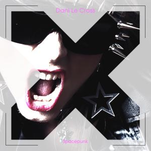 收聽Dani Le Cross的Spacepunk (Radio Edit)歌詞歌曲