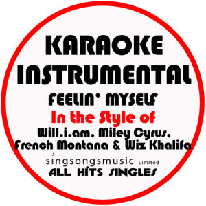 Feelin' Myself (In the Style of Will.I.Am, Miley Cyrus, French Montana & Wiz Khalifa) [Karaoke Instrumental Version] - Single