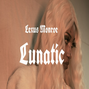 收聽Lexus Monroe的Lunatic (Explicit)歌詞歌曲