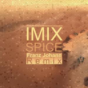 Dengarkan lagu Spice (Franz Johann Remix) nyanyian Imix dengan lirik