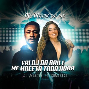 收聽MC MONIK DO PIX的VAI DJ DO BAILE ME MACETA TODA HORA (Explicit)歌詞歌曲