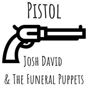 收听Josh David and The Funeral Puppets的Pistol歌词歌曲