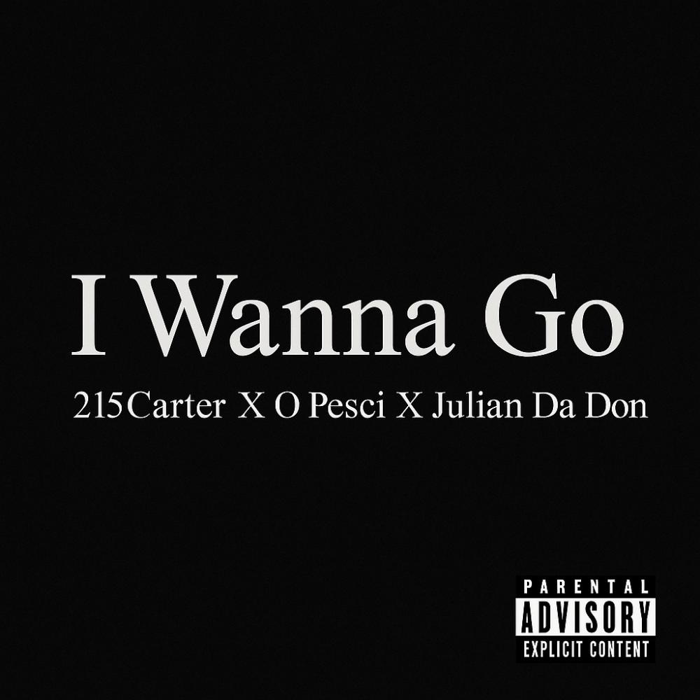 I Wanna Go (feat. Julian Da Don & O Pesci) (Explicit)