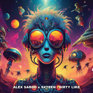 Listen to Dirty Like (Explicit) song with lyrics from Alex Sargo