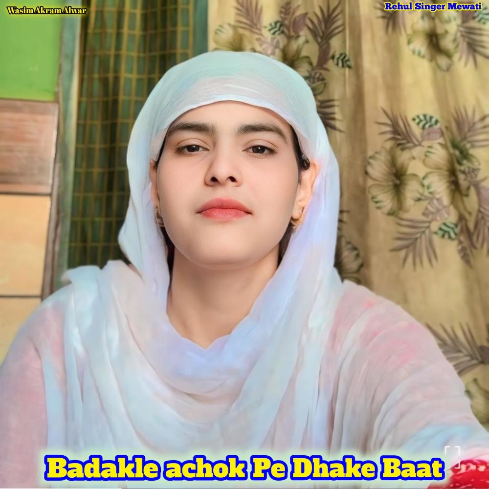 Badakle achok Pe Dhake Baat