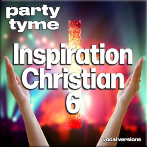 อัลบัม Inspirational Christian 6 - Party Tyme (Vocal Versions) ศิลปิน Party Tyme