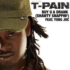 ดาวน์โหลดและฟังเพลง Buy U a Drank (Shawty Snappin') (Main Version) พร้อมเนื้อเพลงจาก T-Pain