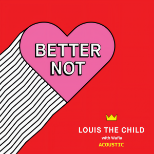 收聽Louis the child的Better Not (Acoustic)歌詞歌曲