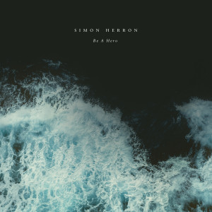ดาวน์โหลดและฟังเพลง Be A Hero พร้อมเนื้อเพลงจาก Simon Herron