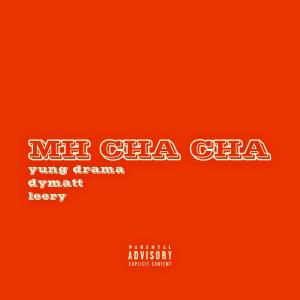M.T.C. MUSIC的專輯MH CHA CHA (feat. DyMatt, yung drama & Leery)