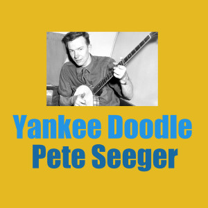收聽Pete Seeger的Yankee Doodle歌詞歌曲