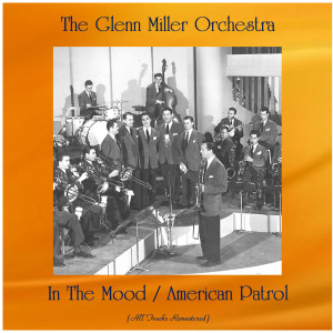 ดาวน์โหลดและฟังเพลง In The Mood (Remastered 2019) พร้อมเนื้อเพลงจาก The Glenn Miller Orchestra