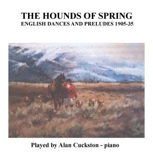 Album The Hounds of Spring - English Dances and Preludes 1905 - 1935 oleh Alan Cuckston