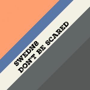 Album Don't Be Scared from Swedn8