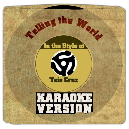 Telling the World (In the Style of Taio Cruz) [Karaoke Version]