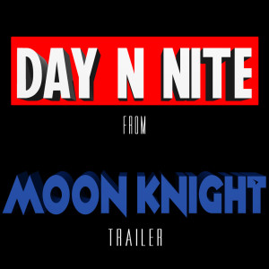 Vibe2Vibe的專輯Day N Nite from Moon Knight Soundtrack Trailer