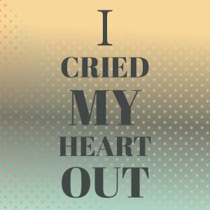 Album I Cried My Heart Out oleh Silvia Natiello-Spiller