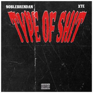 收聽XTE的Type of **** (feat. noblebrendan & N15 Records) (Explicit)歌詞歌曲