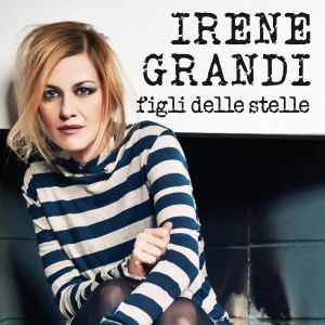 ดาวน์โหลดและฟังเพลง Figli delle stelle พร้อมเนื้อเพลงจาก Irene Grandi