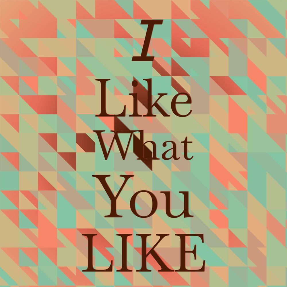 I Like What You Like