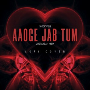 Album Aaoge Jab Tum (Lofi Cover) oleh Mustahsan Khan