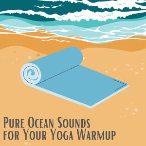 Yoga Music Yoga的专辑Pure Ocean Sounds for Your Yoga Warmup